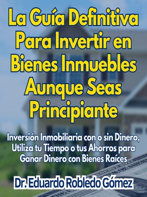 cover image of La Guía Definitiva Para Invertir en Bienes Inmuebles Aunque Seas Principiante